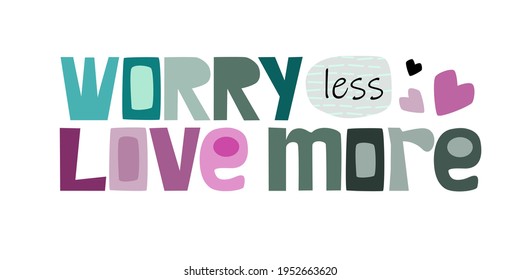 Worry less love more affirmation quote. motivational quote vector text art. Colourful letters blogs banner cards wishes t shirt designs. Inspiring words for personal growth.