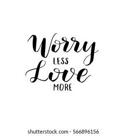 Worry less, love more lettering. Motivational quote. Hand written sign. Romantic lettering. Calligraphy postcard or poster graphic design typography element. 