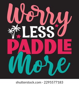 Worry Less Paddle More SVG Design Vector File.