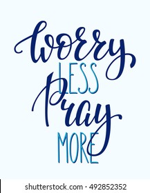 Worry less Pray more religious Lettering quote motivation for life and happiness. Calligraphy Inspirational quote design. For postcard poster graphics