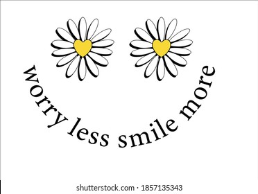 worry less smile daisies positive quote flower design margarita 
mariposa
stationery,mug,t shirt,phone case fashion slogan  style spring summer sticker and etc fashion design