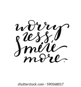 Worry less, smile more. Black-white Modern and stylish hand drawn lettering. Hand-painted inscription. Motivational calligraphy poster. Quote for greeting cards, photo overlays, invitations. 