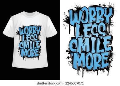 Worry less smile more - Graffiti t-shirt design template.