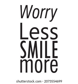 worry less smile more letter quote