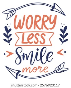 Worry Less, Smile More - A Motivational Quote Design with Arrows and Floral Elements