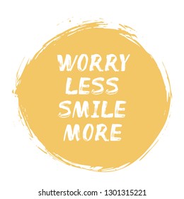 Worry Less Smile More – positive lettering poster. Affirmation about calm, happiness, joyful life, laugh. Anti-stress tip – how to relieve stress and anxiety. Quote for motivational card, stationary.