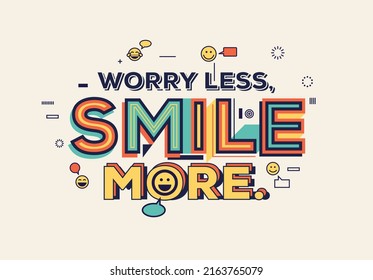 Worry less, Smile more quote in modern typography. Creative design for your wall graphics, typographic poster, web design and office space graphics.