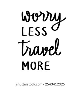 Worry less travel more hand lettering on white background.