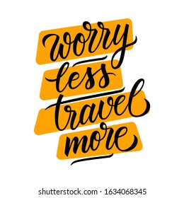 Worry Less Travel More lettering. Handwritten phrase, slogan or motivation quote. Calligraphic element for your design. Vector illustration.
