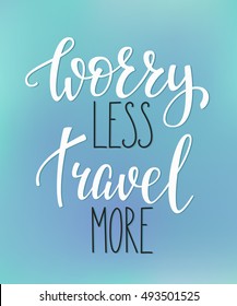 Worry less Travel more life style inspiration quotes lettering. Motivational typography. Calligraphy graphic design sign element. 