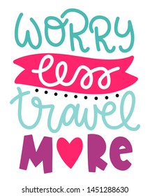 Worry less travel more. Summer lettering composition with decor. Vector illustration with isolated hand drawn phrase on white background. Can be used as a print on t-shirts and bags, banner or poster.