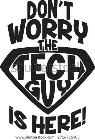 Don’t Worry The Tech Guy Is Here Funny Tech Support Typography Vector