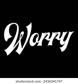 worry text on black background.