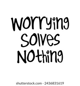worrying solves nothing text on white background.