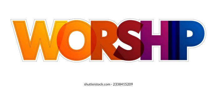 Worship - act of religious devotion usually directed towards a deity, colorful text concept background