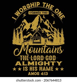 I worship the one formed the mountains the lord god almighty is his name Amos 4:13,
mountains vintage t-shirt
