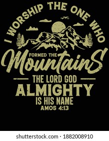 I worship the one who formed the mountains Bible verse t-shirt design