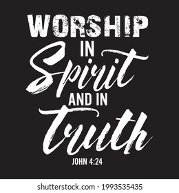 WORSHIP IN SPIRIT AND IN TRUTH  Christian Bible Verse T shirt Design Vector