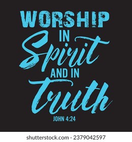 worship in spirit and in truth christian bible verse t shirt Color 47c8e8