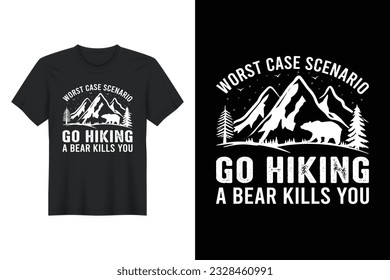 Worst Case Scenario Go Hiking A Bear Kills You, T-shirt Design