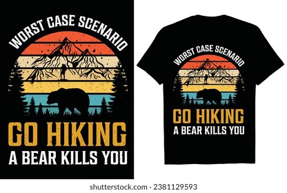 worst case scenario go hiking A BEAR KILLS YOU. HIKING T-SHIRT DESIGN