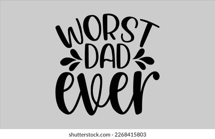 Worst dad ever- Piano t- shirt design, Template Vector and Sports illustration, lettering on a white background for svg Cutting Machine, posters mog, bags eps 10. svg