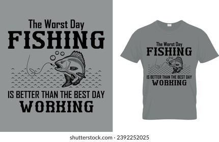 The Worst Day Fishing Is Better Than Then...T-Shirt