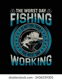 the worst day fishing is better than the best day working fishing t shirt
