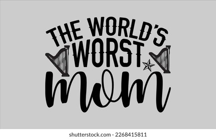The world’s worst mom- Piano t- shirt design, Template Vector and Sports illustration, lettering on a white background for svg Cutting Machine, posters mog, bags eps 10. svg