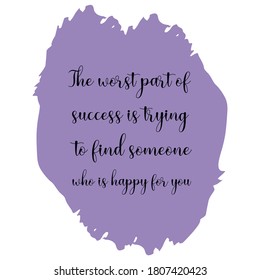 The worst part of success is trying to find someone who is happy for you. Vector Quote