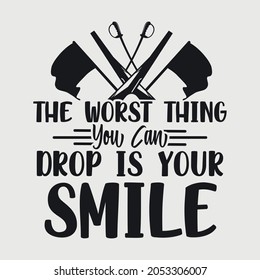 The Worst Thing You Can Drop Is Your Smile Svg svg