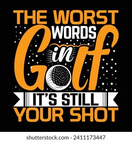 The worst words in golf it's still your shot, golf player sports t shirt design, creative vector illustration graphic template