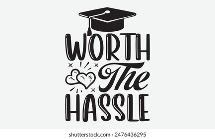 Worth The Hassle - Graduation T-Shirt Designs, Sometimes It's Okay To Look Back, Lettering For Calligraphy Vector, Dream Lettering Quotes For Poster Printable Etc, For Poster, Wall, Flyer And Hoodie.