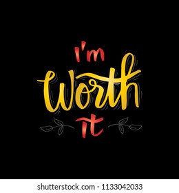
I'm worth it. Hand written lettering. Inspirational quote. 