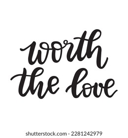 Worth the love vector poster. Self-love handlettering quote. Isolated on white black and white text design. 