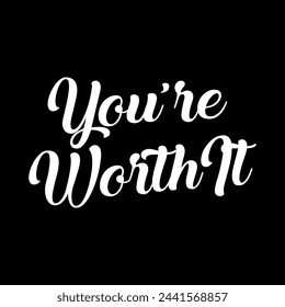 you’re worth it text on black background.