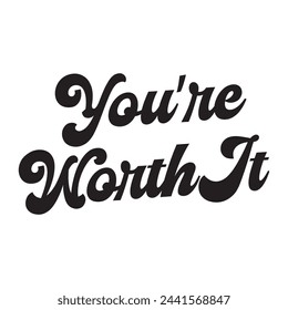 you’re worth it text on white background.