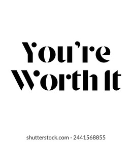 you’re worth it text on white background.