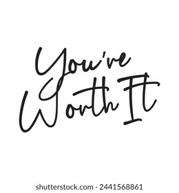 you’re worth it text on white background.