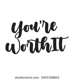 you’re worth it text on white background.