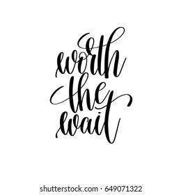 worth the wait black and white hand lettering inscription, wedding positive quote, calligraphy vector illustration