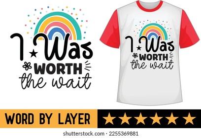 I Was Worth the Wait svg t shirt design