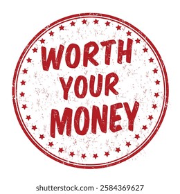 Worth your money grunge rubber stamp on white background, vector illustration