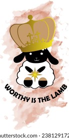 Worthy is the lamb to be praised and worshipped