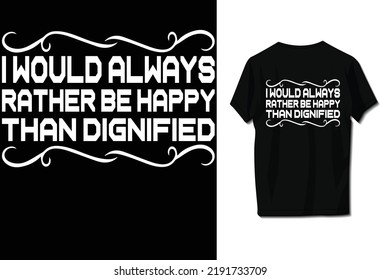 I would always rather be happy than dignified.