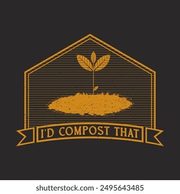 I would compost that. Compost design. Compost plant typography t shirt design. Compost poster