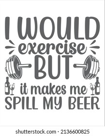 I would exercise but it makes me spill my beer | Beer Quote