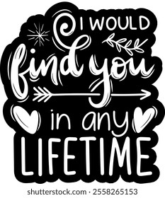 i would find you in any lifetime valentines day black vector graphic design and cut file