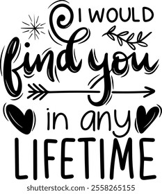 i would find you in any lifetime valentines day black vector graphic design and cut file