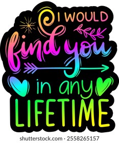 i would find you in any lifetime valentines day colorful bright rainbow graphic design